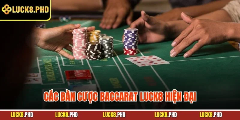 Các bàn cược baccarat LUCK8 hiện đại