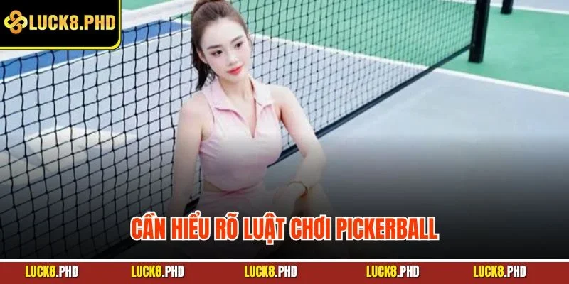 Cần hiểu rõ luật chơi Pickerball