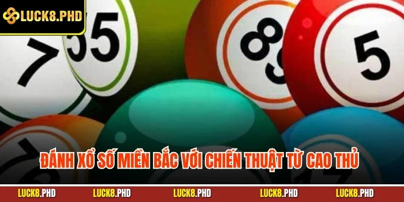 Đánh xổ số miền Bắc với chiến thuật từ cao thủ