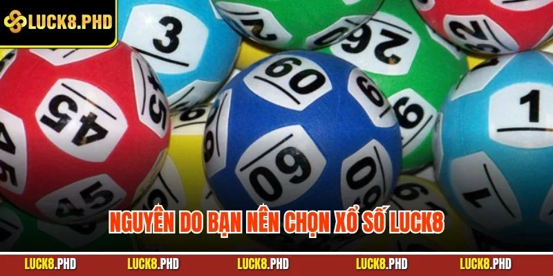 Nguyên do bạn nên chọn xổ số Luck8