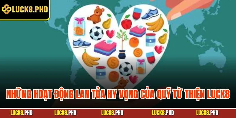 Những hoạt động lan tỏa hy vọng của quỹ từ thiện LUCK8