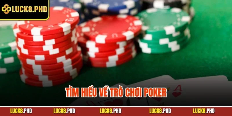 Tìm hiểu về trò chơi poker