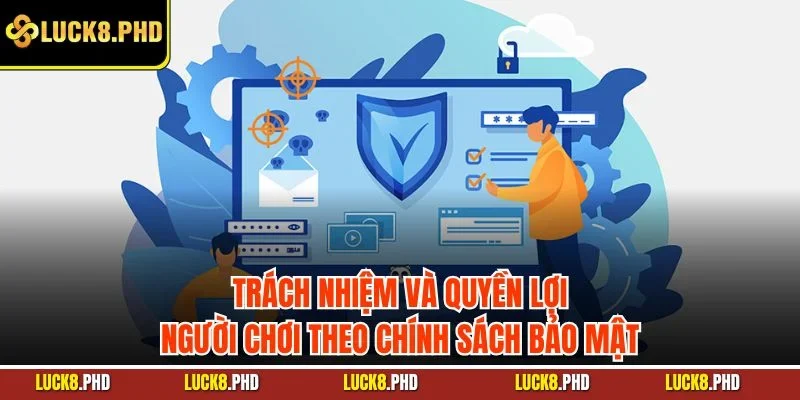 Trách nhiệm và quyền lợi người chơi theo chính sách bảo mật.