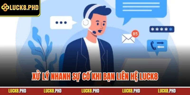 Xử lý nhanh sự cố khi bạn liên hệ LUCK8